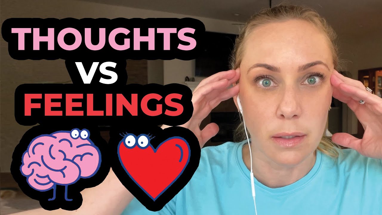 Your thoughts versus your feelings: which one is actually true?