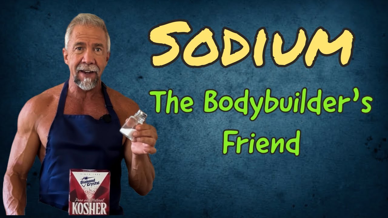 Sodium: The Body Builders Friend