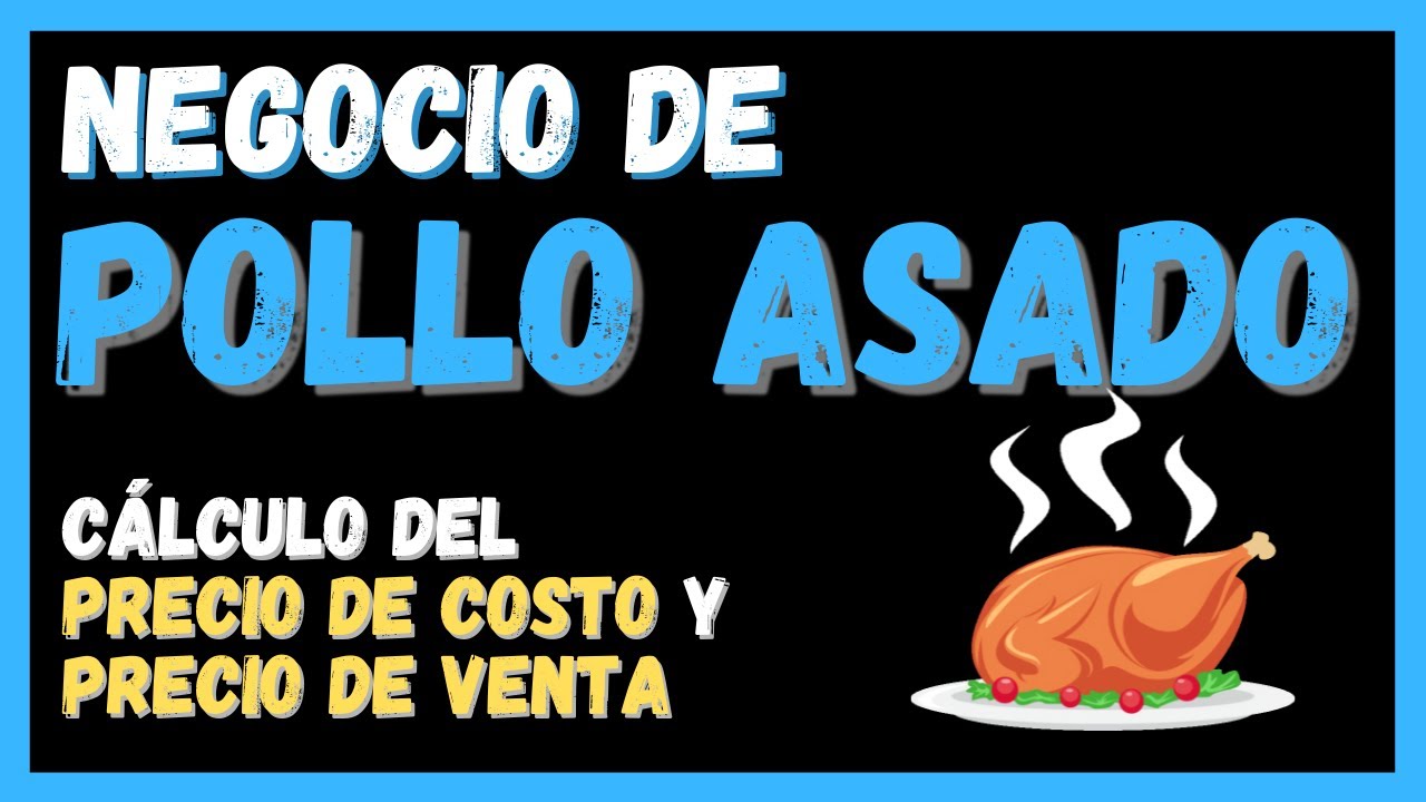 Negocio de POLLO ASADO 🐔 Cálculo del Precio de COSTO y Precio de VENTA 🐔