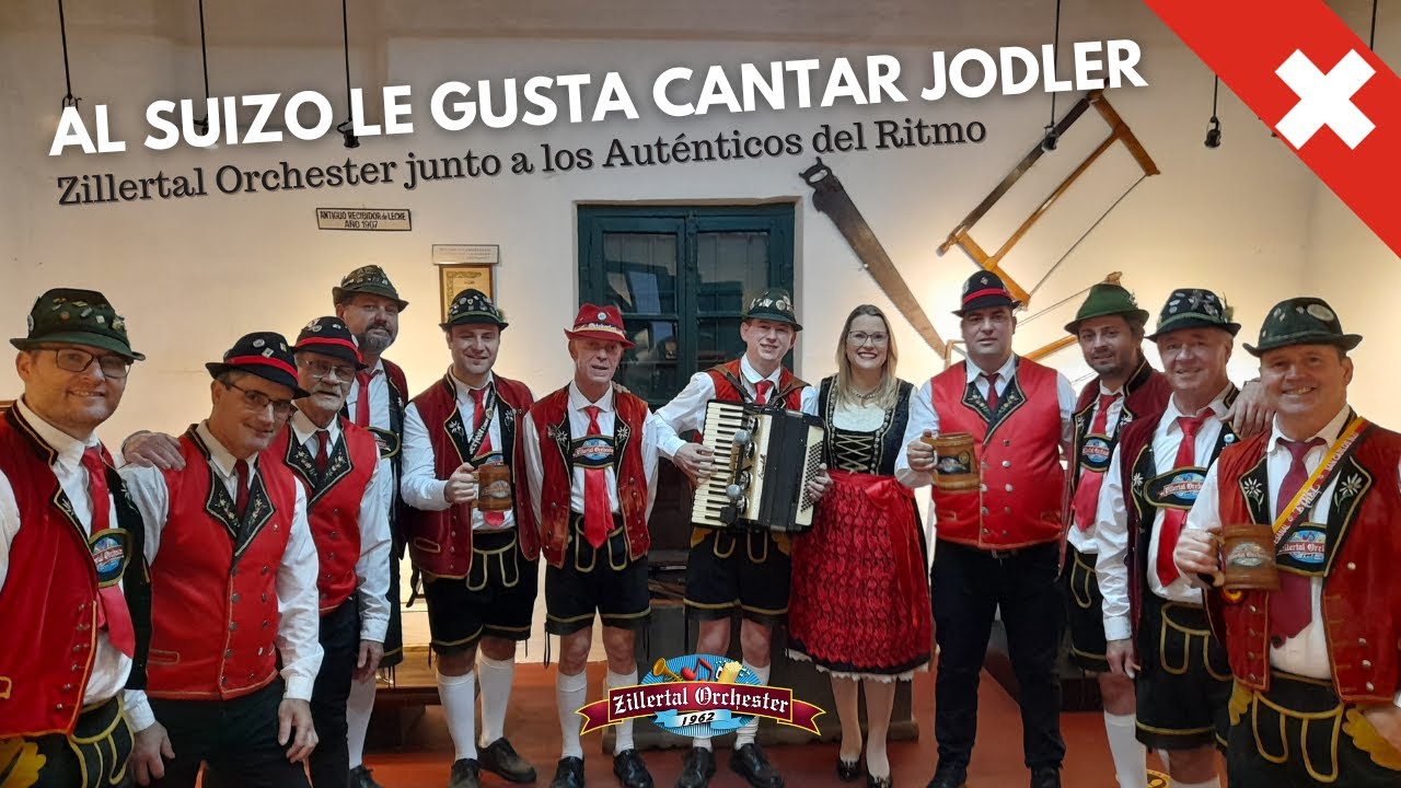 AL SUIZO LE GUSTA CANTAR JODLER - Zillertal Orchester con amigos, junto a AUTÉNTICOS DEL RITMO