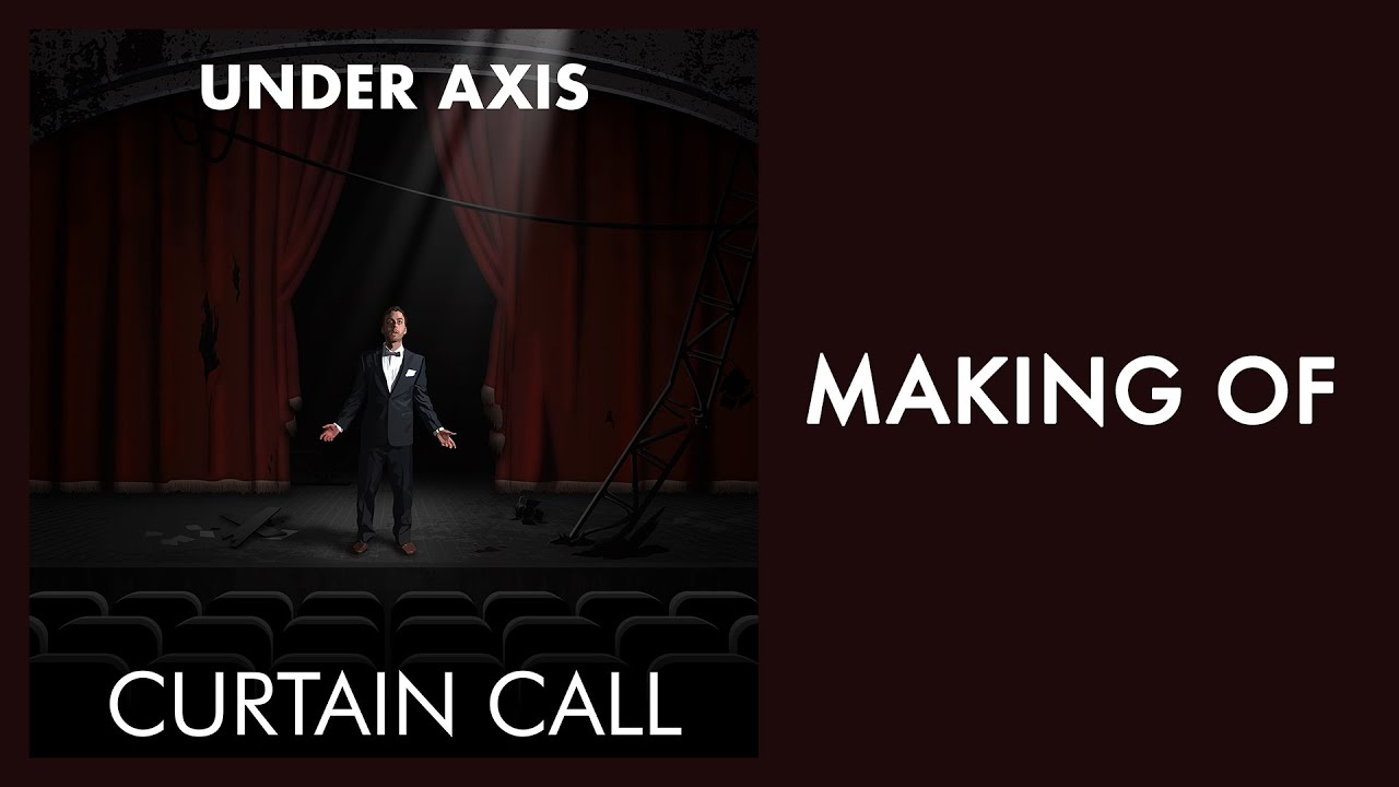 Under Axis - Making Of 'Curtain Call'