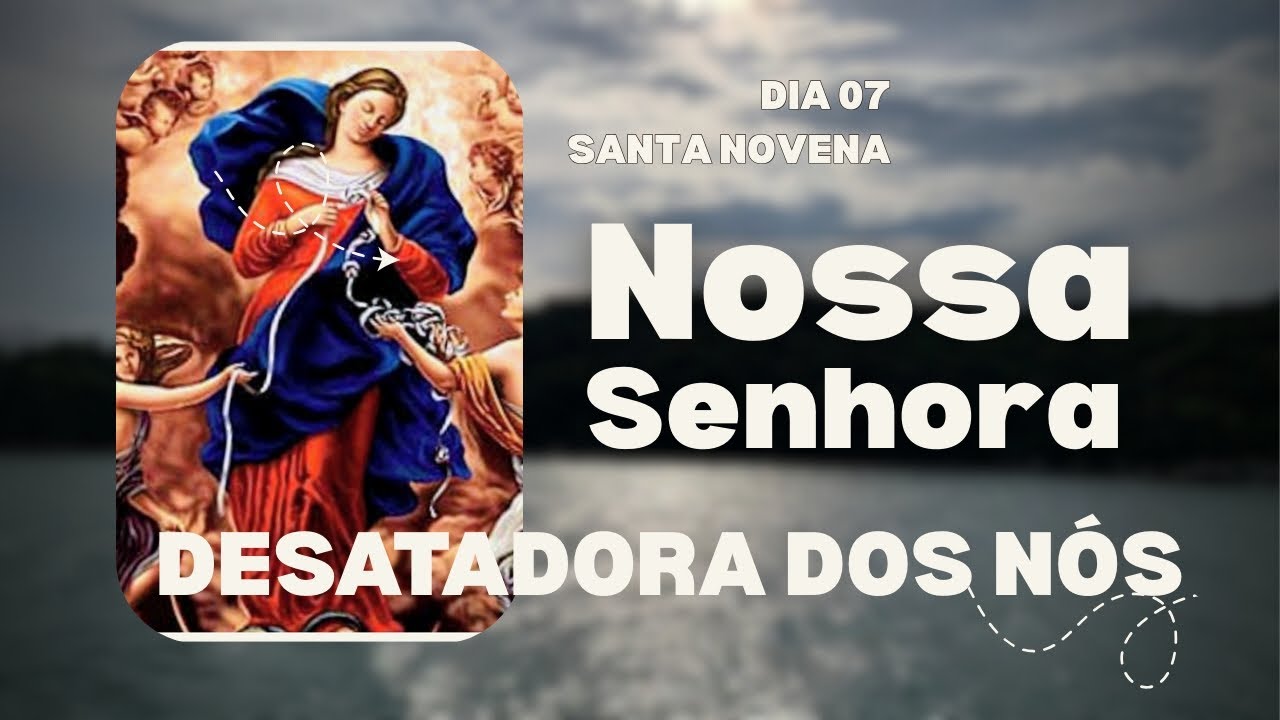 Dia 7 - MARIA FORTALECE. Novena a Nossa Senhora Desatadora dos Nós 