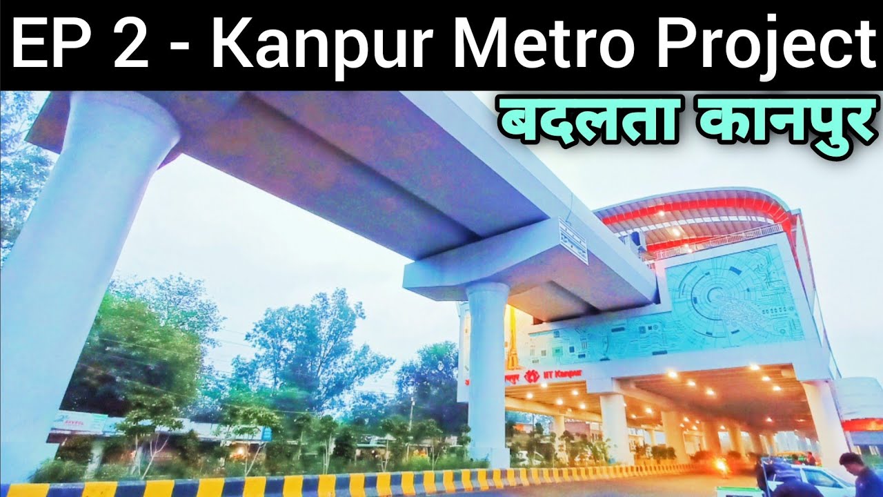 EP 2 - Kanpur Metro Project | Motijheel to IIT Kanpur | Review of First Phase #kanpurmetro #kanpur