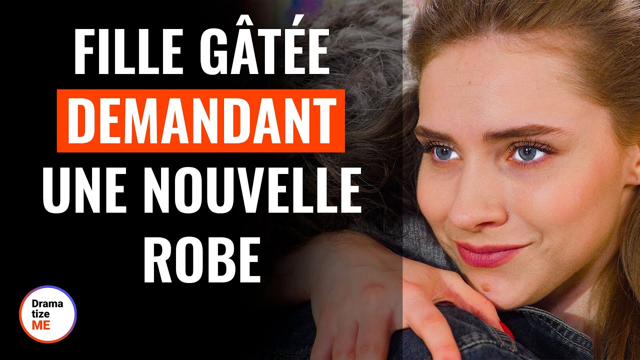 Fille Gâtée Demandant Une Nouvelle Robe | @DramatizeMeFrance