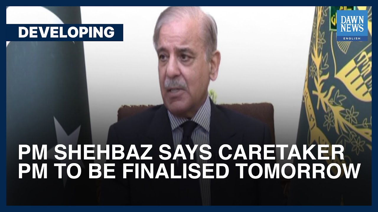 Name Of Caretaker PM To Be Finalised By Tomorrow: PM Shehbaz Sharif | Developing
