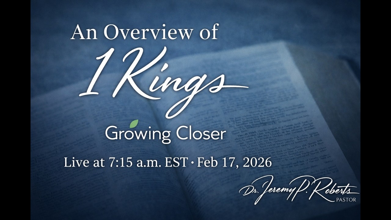 An Overview of 1 Kings -- Growing Closer: Daily Devotional with Dr. Jeremy Roberts