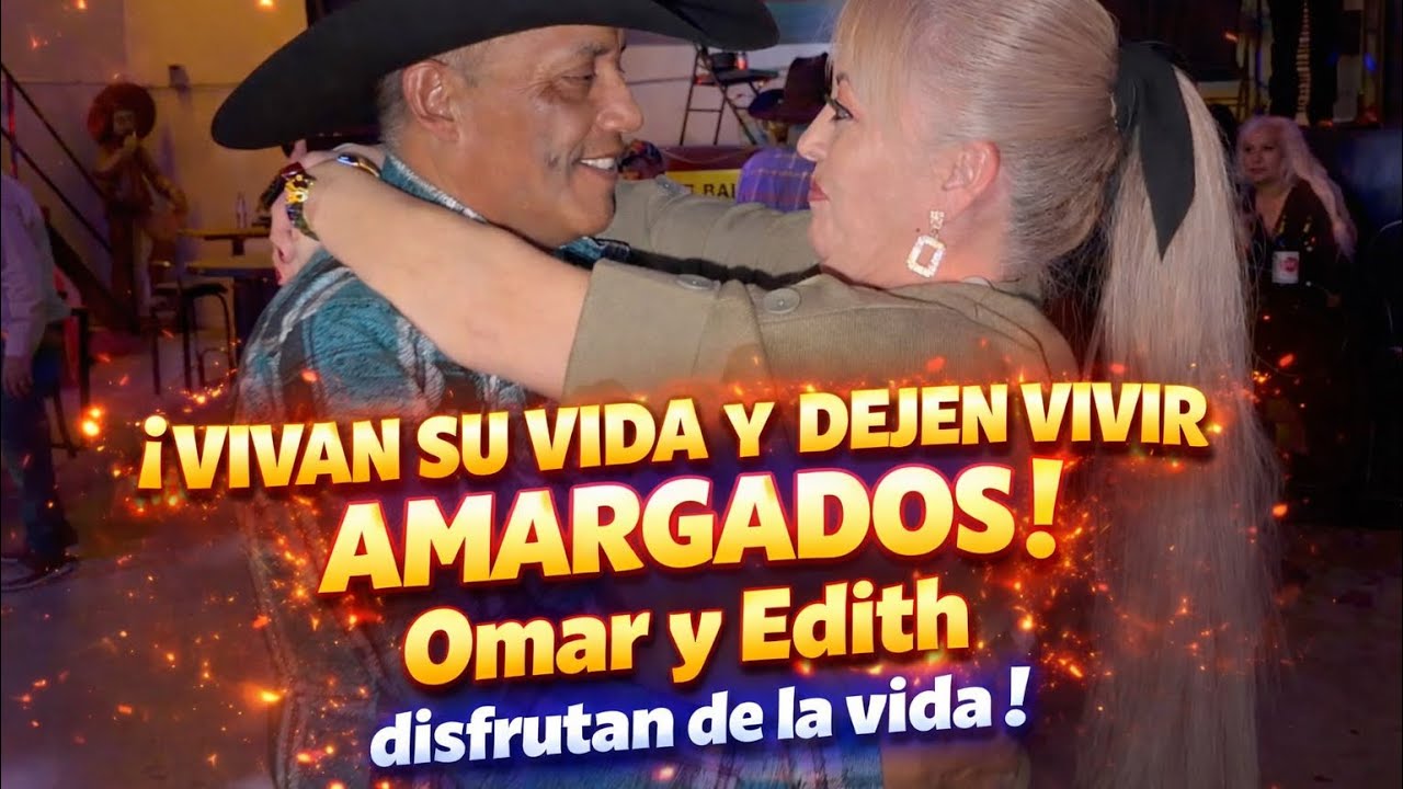 OMAR Y EDITH DISFRUTAN DE LA VIDA PESE A QUIEN LE PESE 