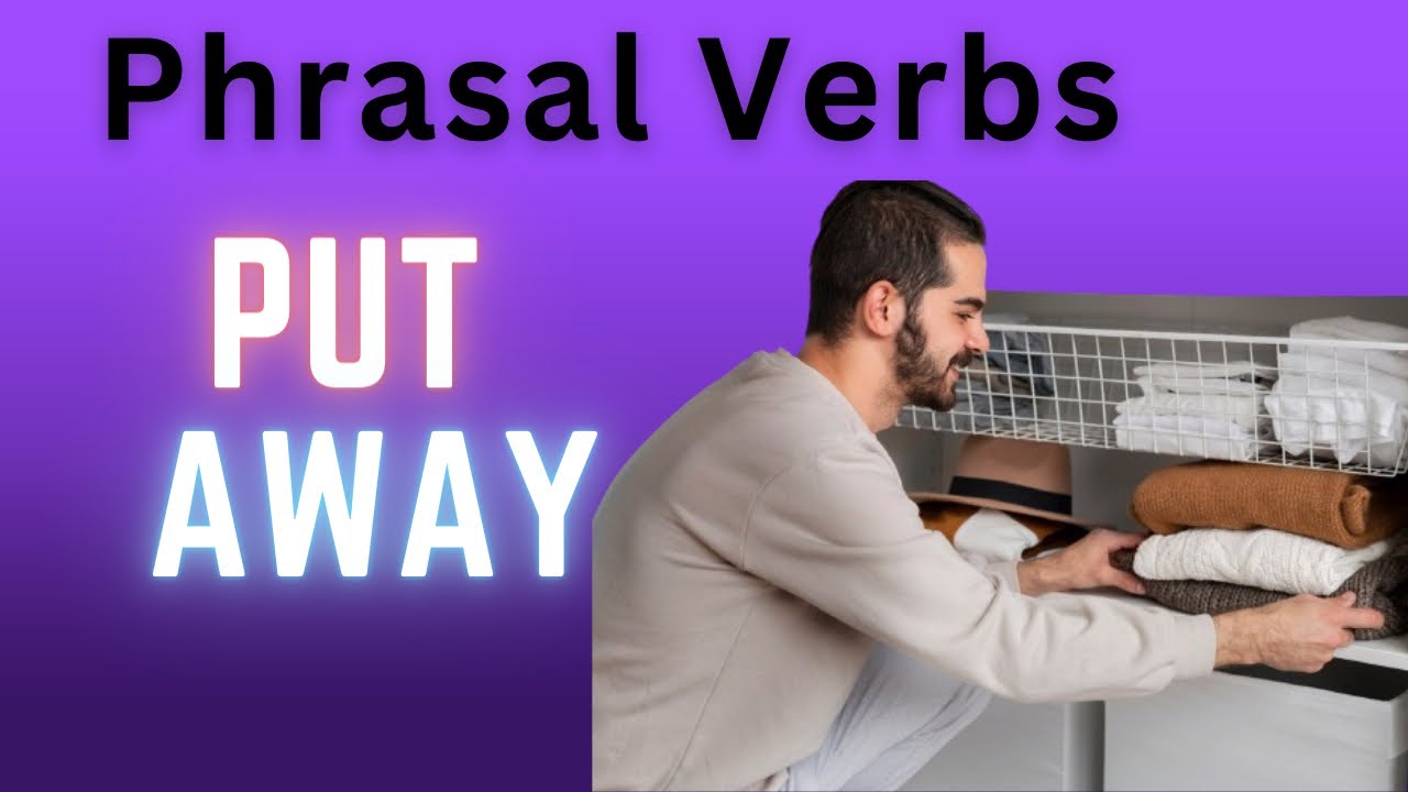 2 Put away - Phrasal Verbs