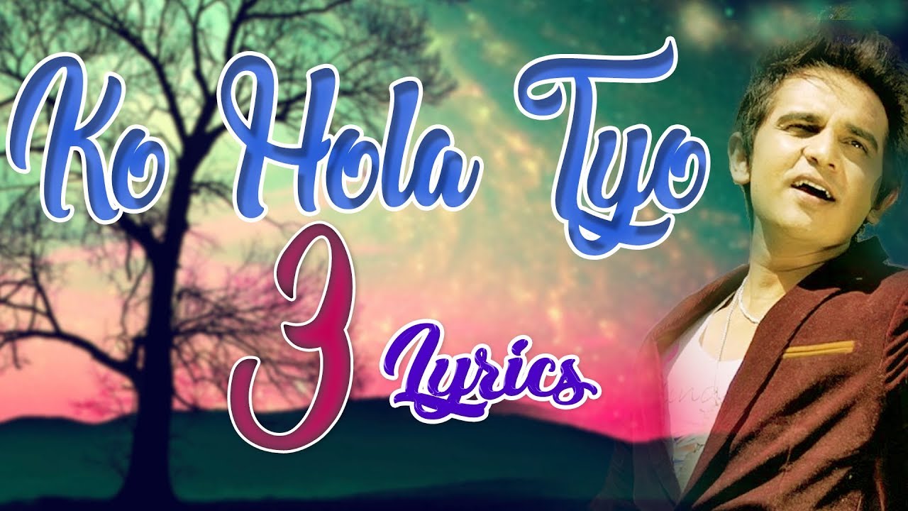 Ko Hola Tyo 3  Sunil Giri Lyrics Video