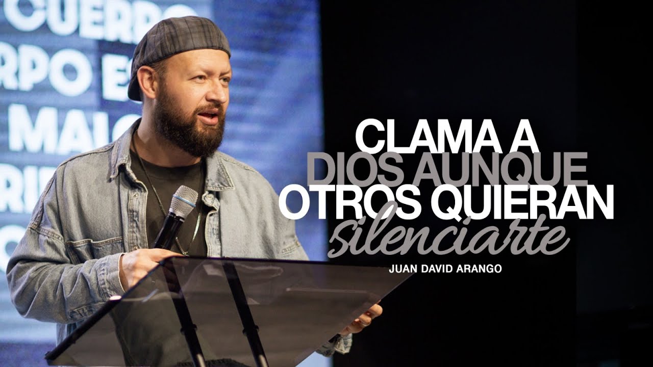 Clama a Dios aunque otros quieran silenciarte | Juan David Arango