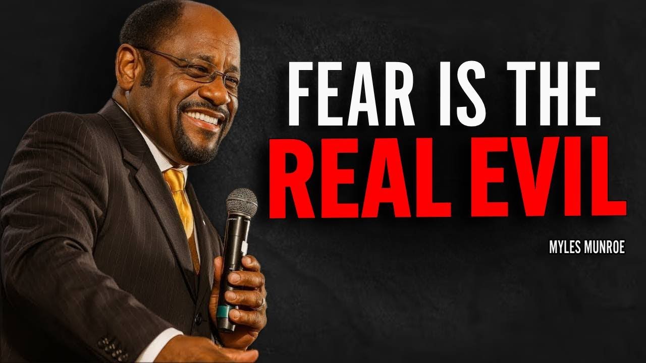 Fear Is the Real Evil - Myles Munroe Motivation Speech