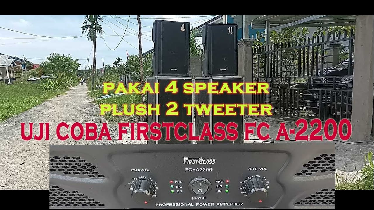 UJI COBA POWER FIRSTCLASS FC A2200 DENGAN 4 SPEAKER 15 INCHI PLUSH 2 TWETER