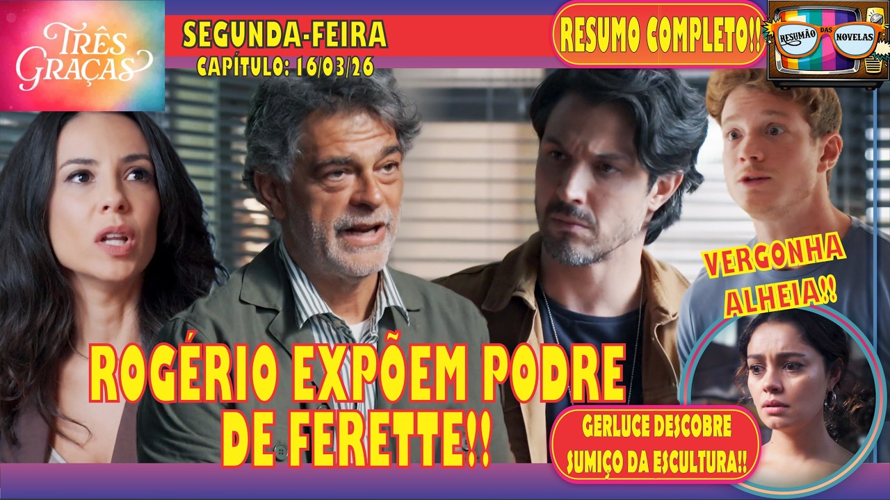 🚨TRÊS GRAÇAS: ROGÉRIO EXPÕEM PODRE DE FERETTE!! - SEGUNDA-FEIRA (16/03) - RESUMO COMPLETO