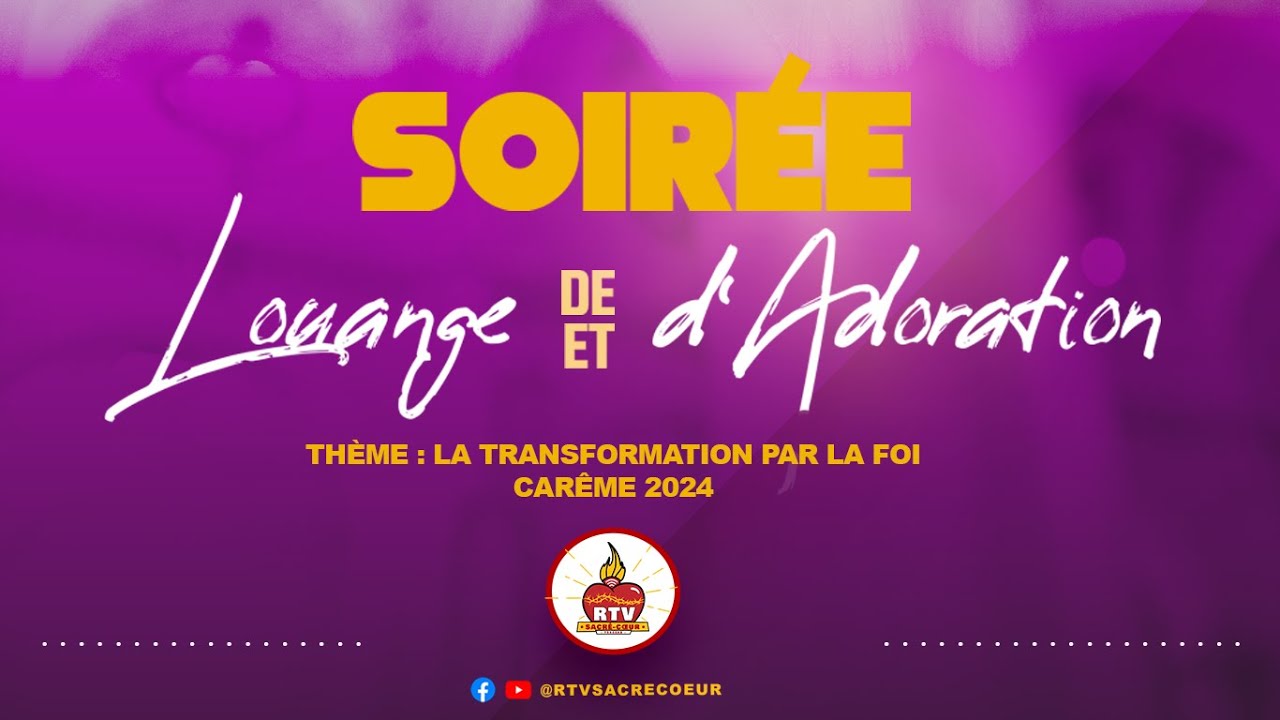 2e Vendredi / Soirée de Louange et d'Adoration / La Transformation par la Foi