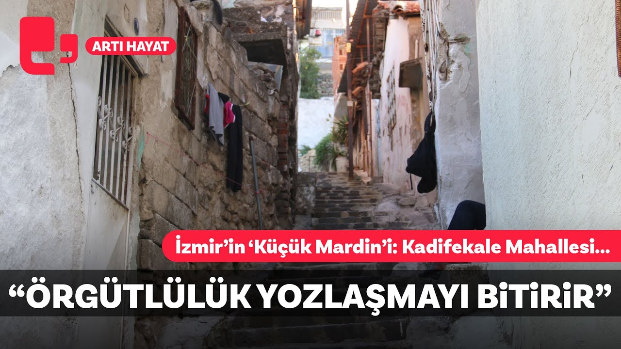 İzmir’in ‘Küçük Mardin’i: Kadifekale Mahallesi... 