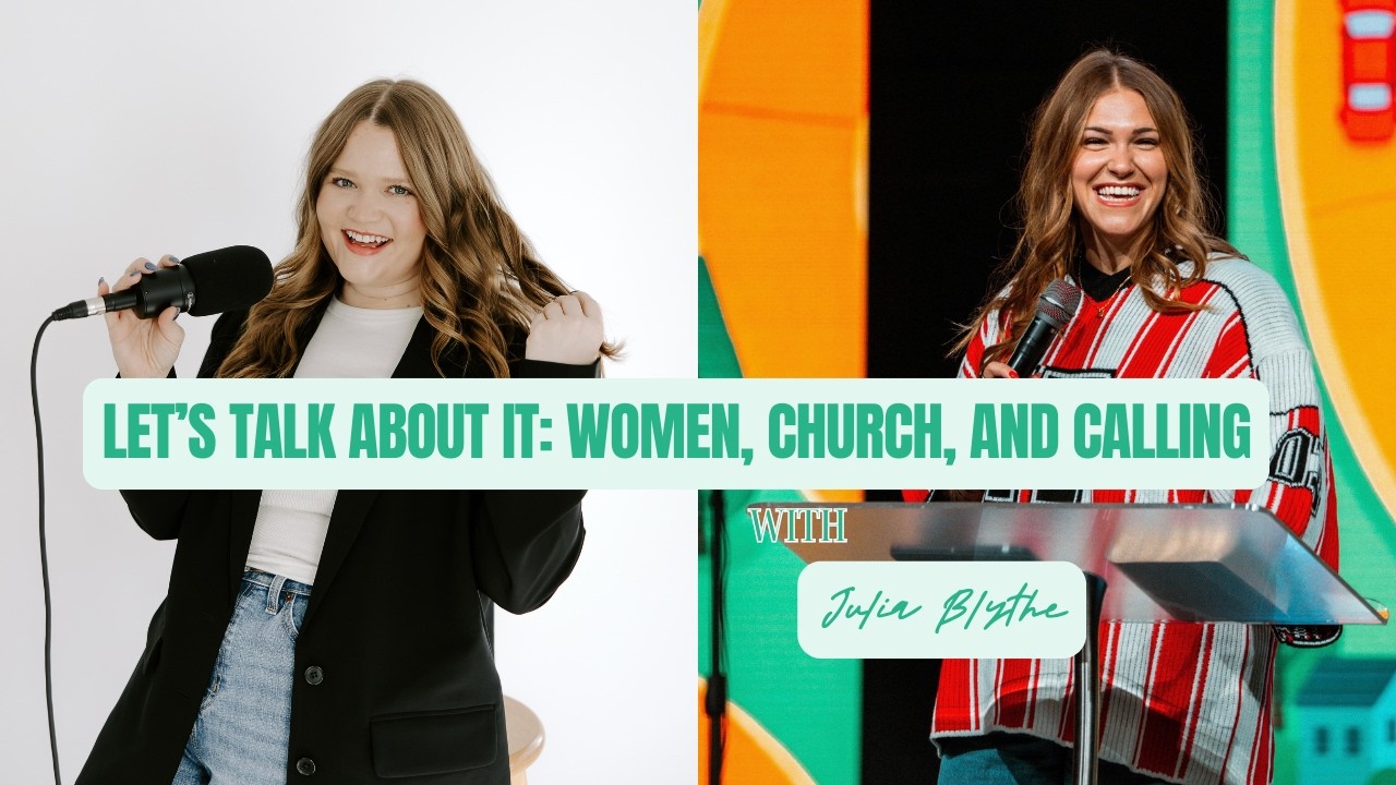 Let's Talk About It: Women, Church, And Calling