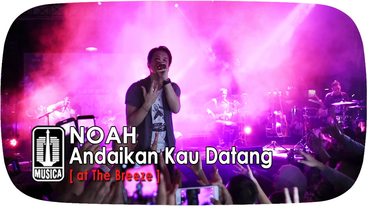 NOAH - Andaikan Kau Datang [at The Breeze]