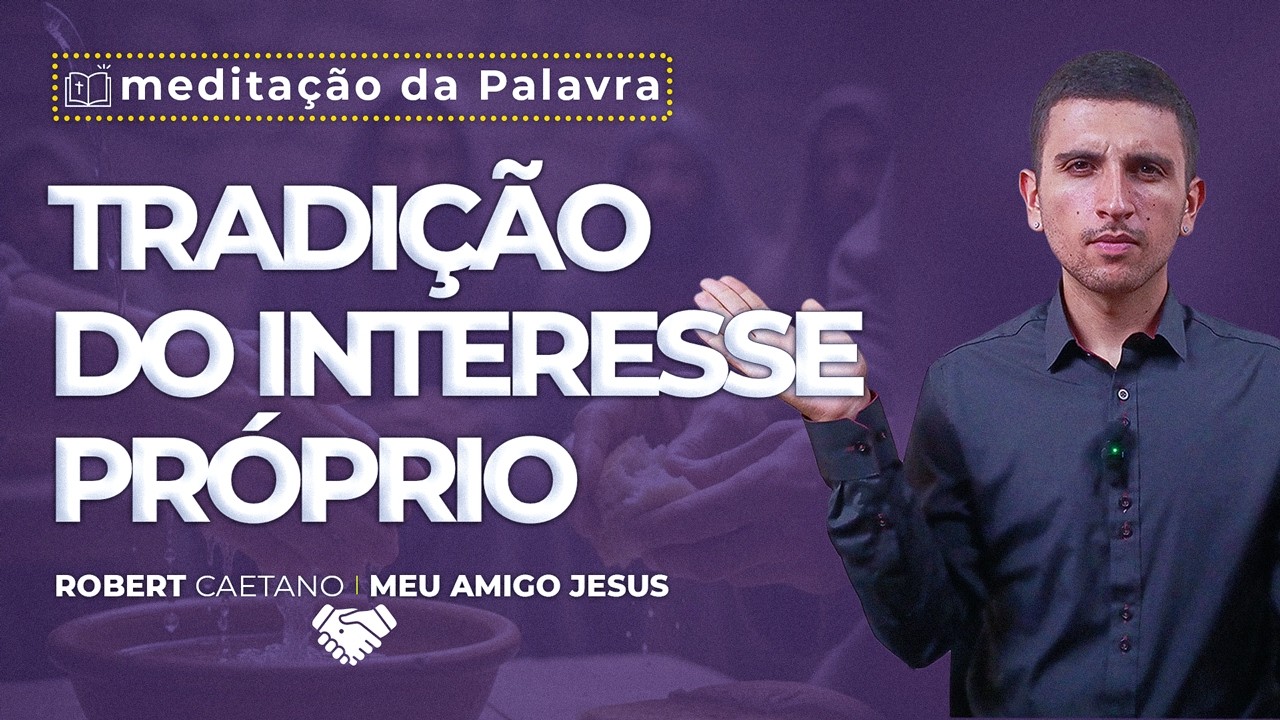 Tradição do Interesse próprio | (Mc 7, 1-13) #0689