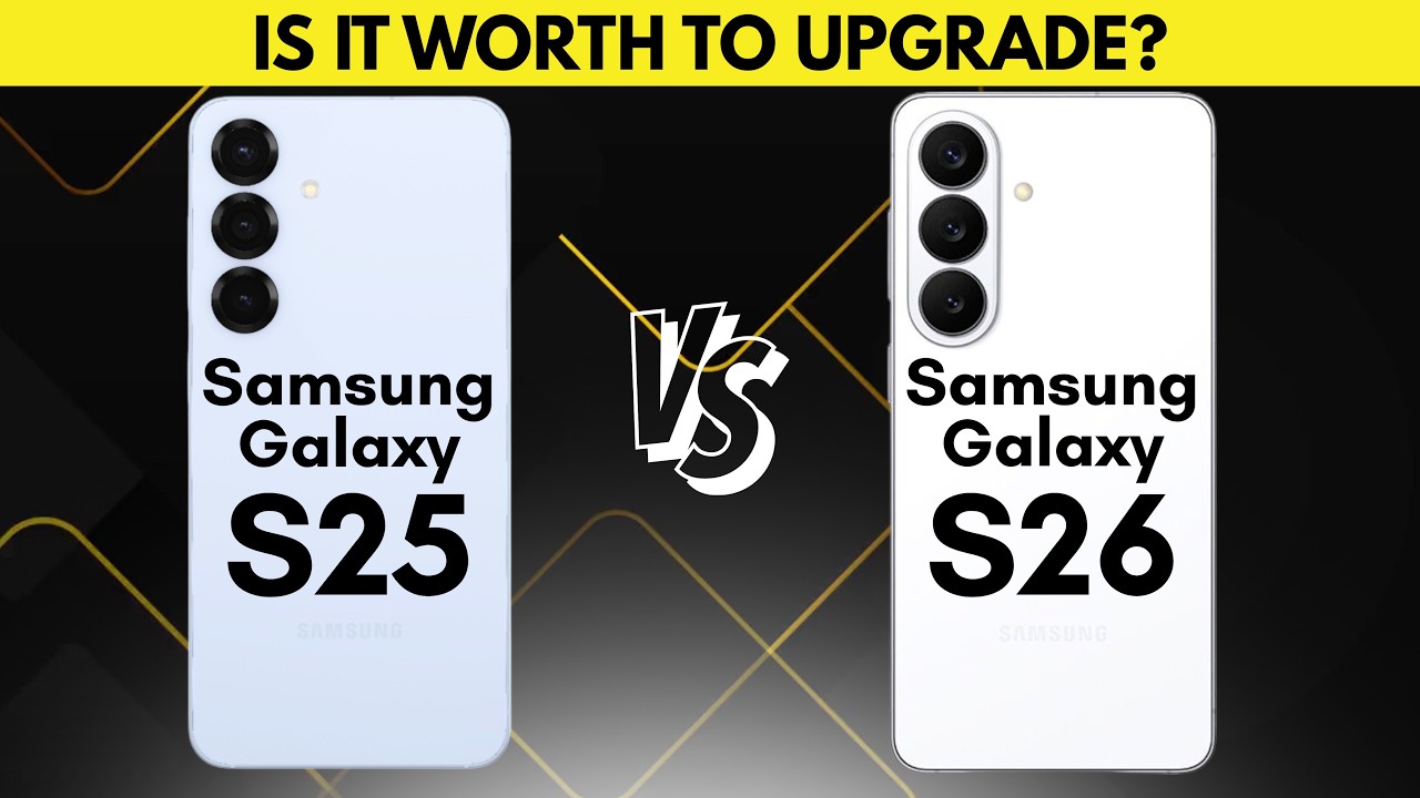 Samsung Galaxy S26 Vs Samsung Galaxy S25 - Is It Worth To Upgrade?