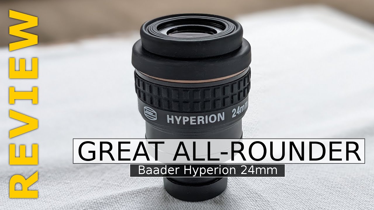 Worthy of your Eyepiece Collection? - Baader Hyperion 24mm Review