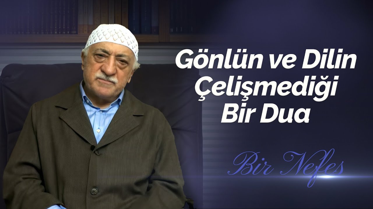 Gönlün ve Dilin Çelişmediği Bir Dua | Bir Nefes -72- | M. Fethullah Gülen Hocaefendi