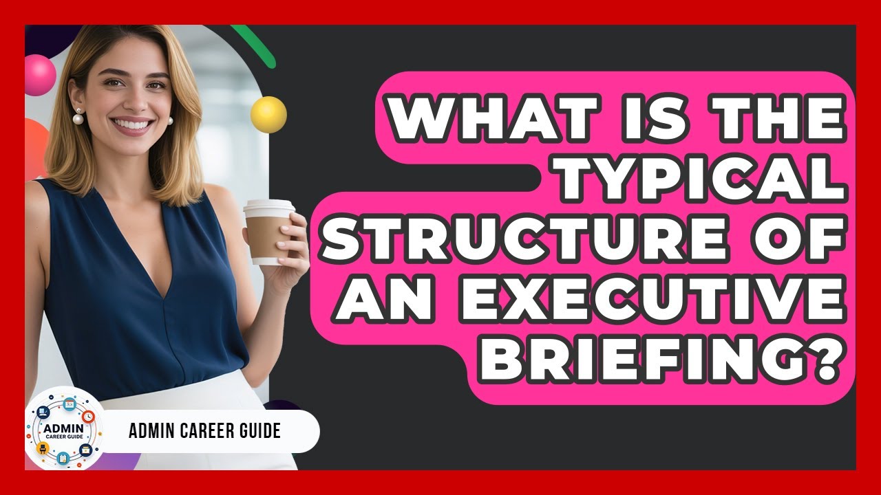 What Is The Typical Structure Of An Executive Briefing? - Admin Career Guide