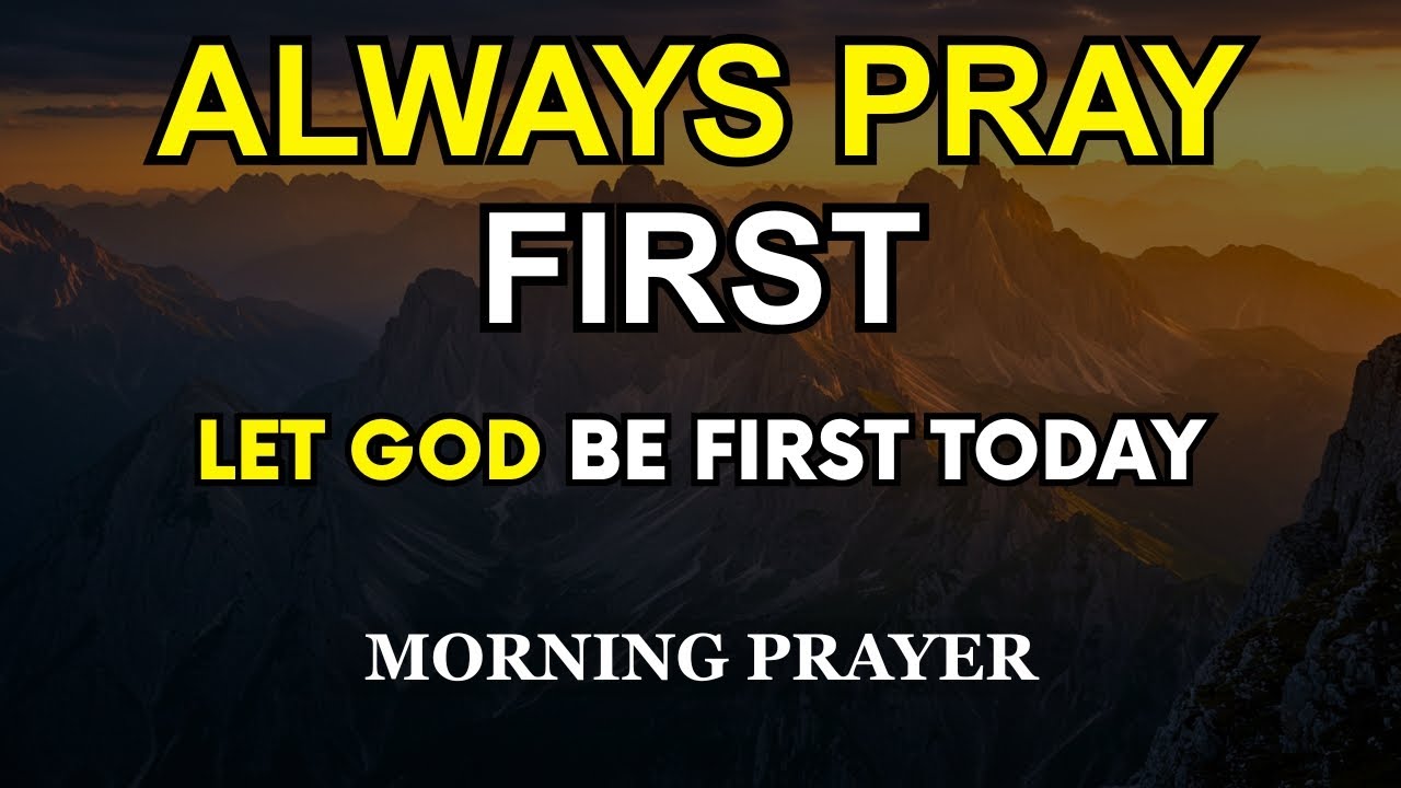 Always Pray First Today | Let God Be First Today | Daily Morning Prayer