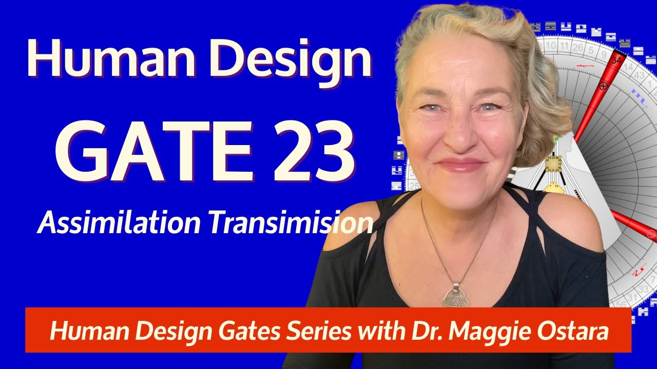 What Makes Gate 23 So Special in Human Design? Human Design Gates Series | Dr. Maggie Ostara