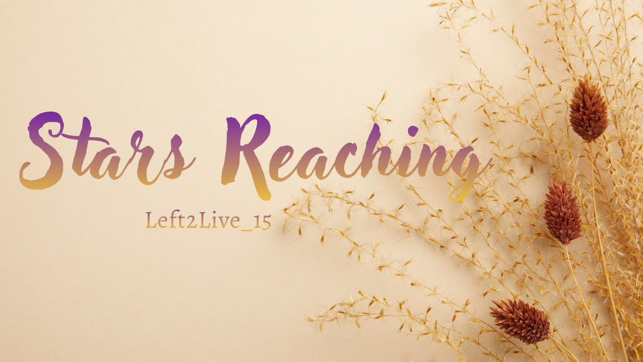 Stars Reaching ~Left2live ( Official Video Lyrics)