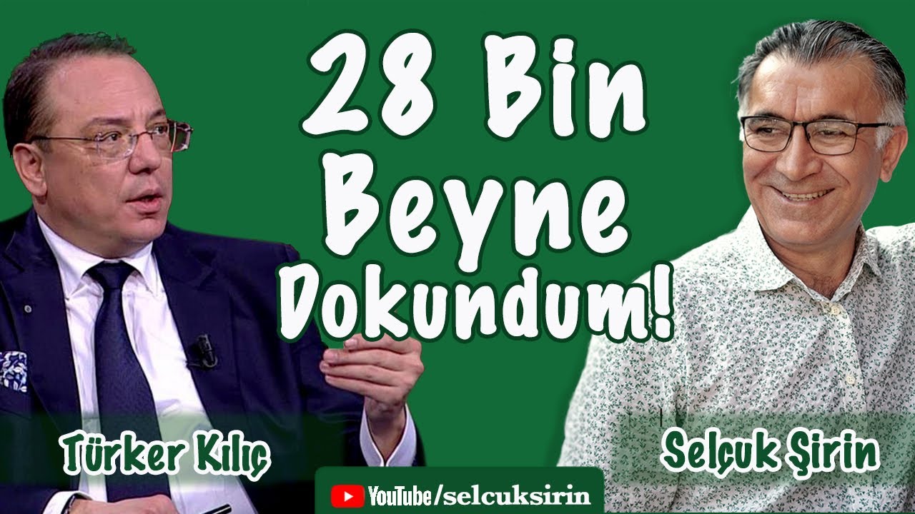 Prof. Dr. Türker Kılıç: 28 Bin Beyne Dokundum!