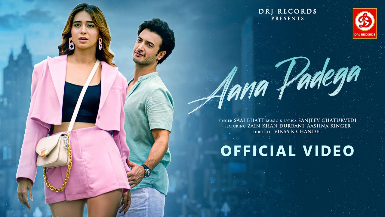 Aana Padega (Video) Saaj Bhatt | Sanjeev C | Zain Khan Durrani | Aashna Kinger | DRJ Records
