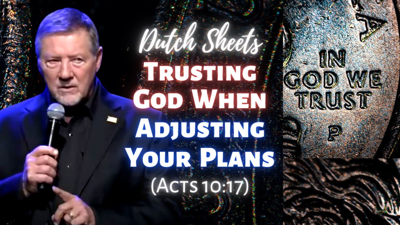 Dutch Sheets: Trusting God When Adjusting Your Plans (Acts 10:17)