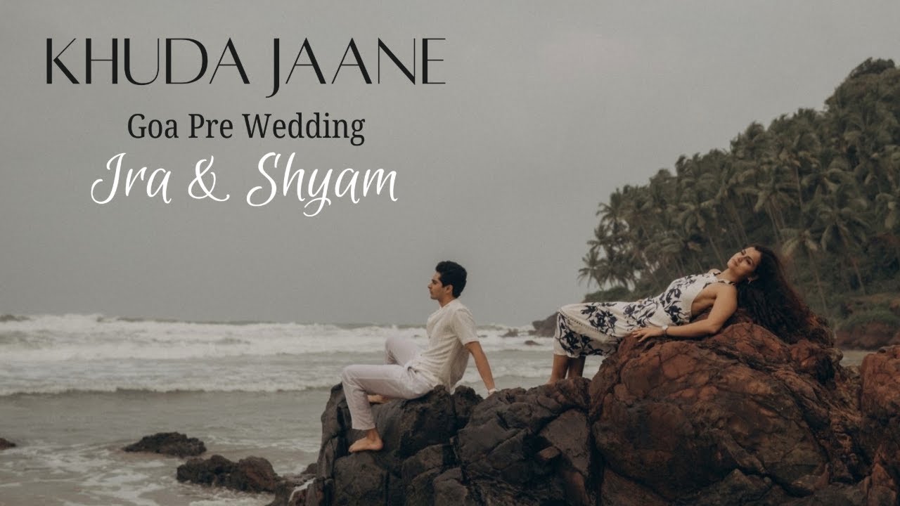 GOA PRE WEDDING | KHUDA JAANE | Ira & and Shyam | 4K Video | Rahul Saharan Photography
