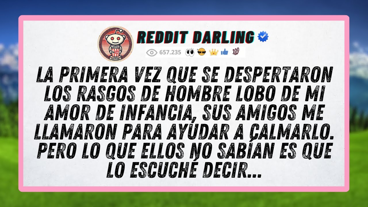 La primera vez que se despertaron los rasgos de hombre lobo de mi amor de infancia, sus amigos me...