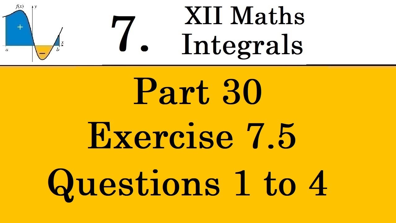 Kerala State 12th math -Ch. 7 - Integrals - Part 30 - Exercise 7.5 - Questions 1 to 4