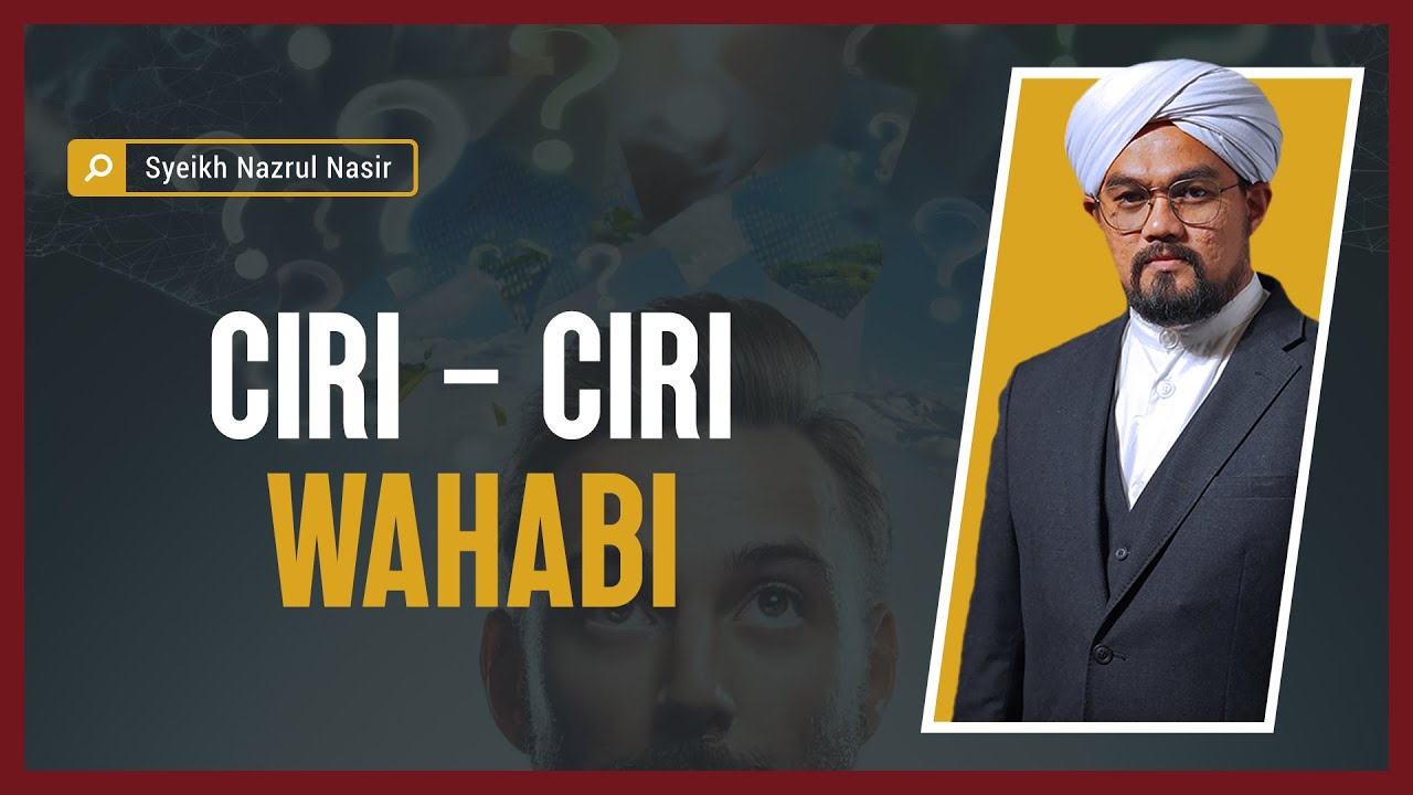 Ciri - Ciri Wahabi - Syeikh Nazrul Nasir.