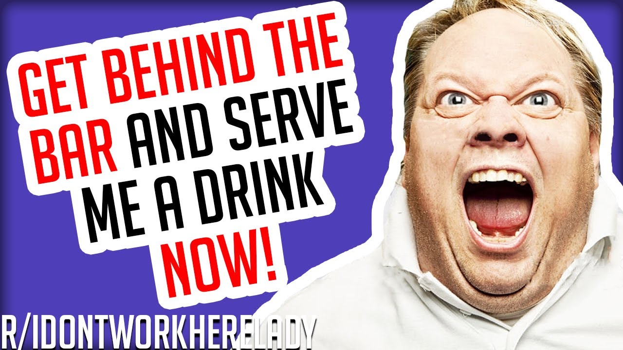 r/IDontWorkHereLady - GET BEHIND THE BAR AND SERVE ME A DRINK! | Reddit Cringe