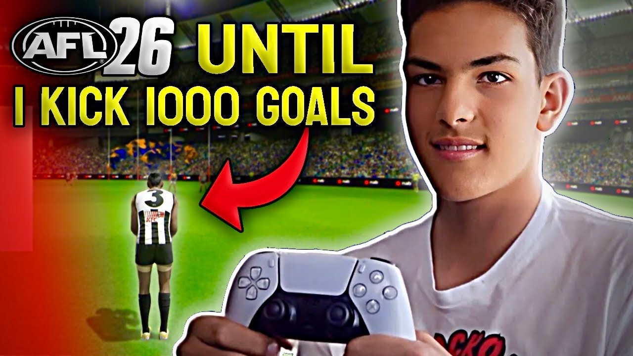PLAYING AFL 26 UNTIL I KICK 1000 GOALS