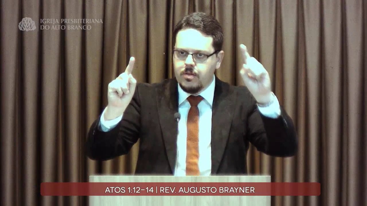 Prega&ccedil;&atilde;o em Atos 1:12-14 | Rev. Augusto Brayner