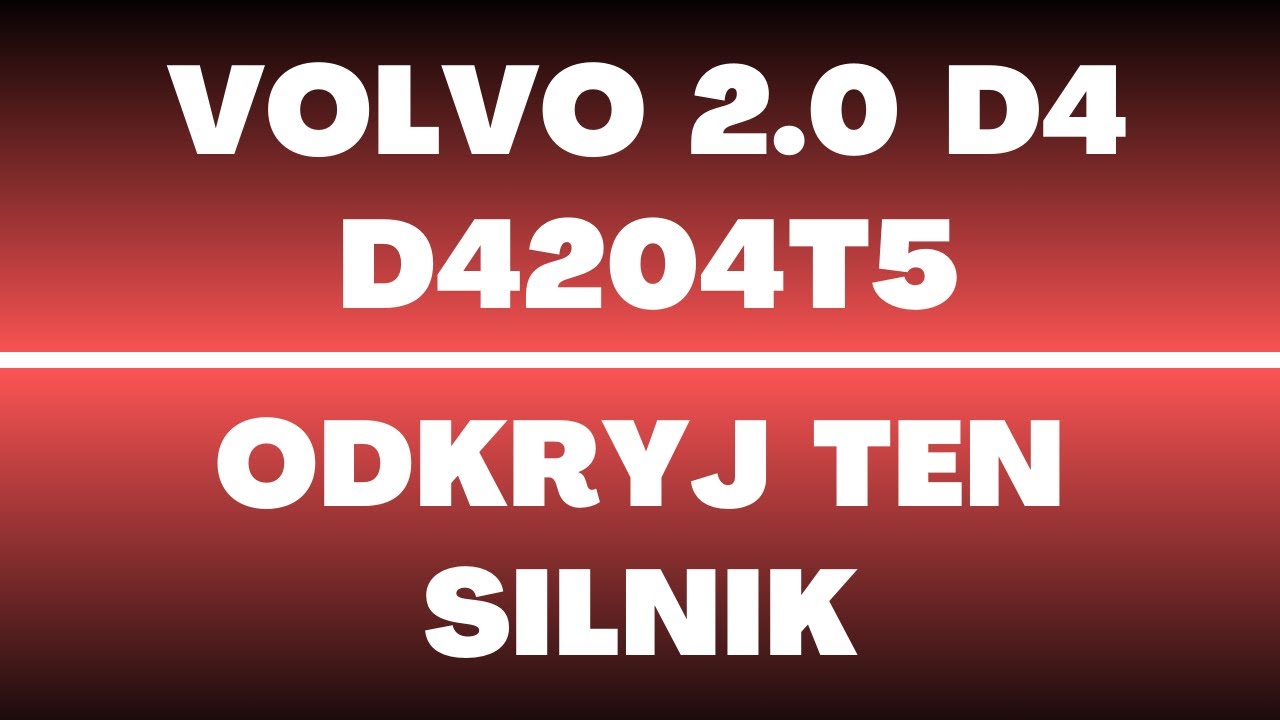 Silnik Volvo 2.0 D4 D4204T5 -  opinie, recenzja, olej, rozrząd, wtrysk, wady, zalety, usterki