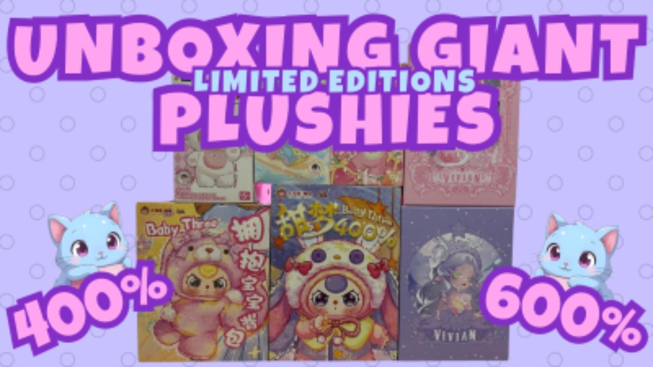 HUGE UNBOXING OF GIANT PLUSHIES! 400% & 600% ~ LIMITED EDITIONS ~ BABY THREE, VIVIAN, MAYMEI & more!