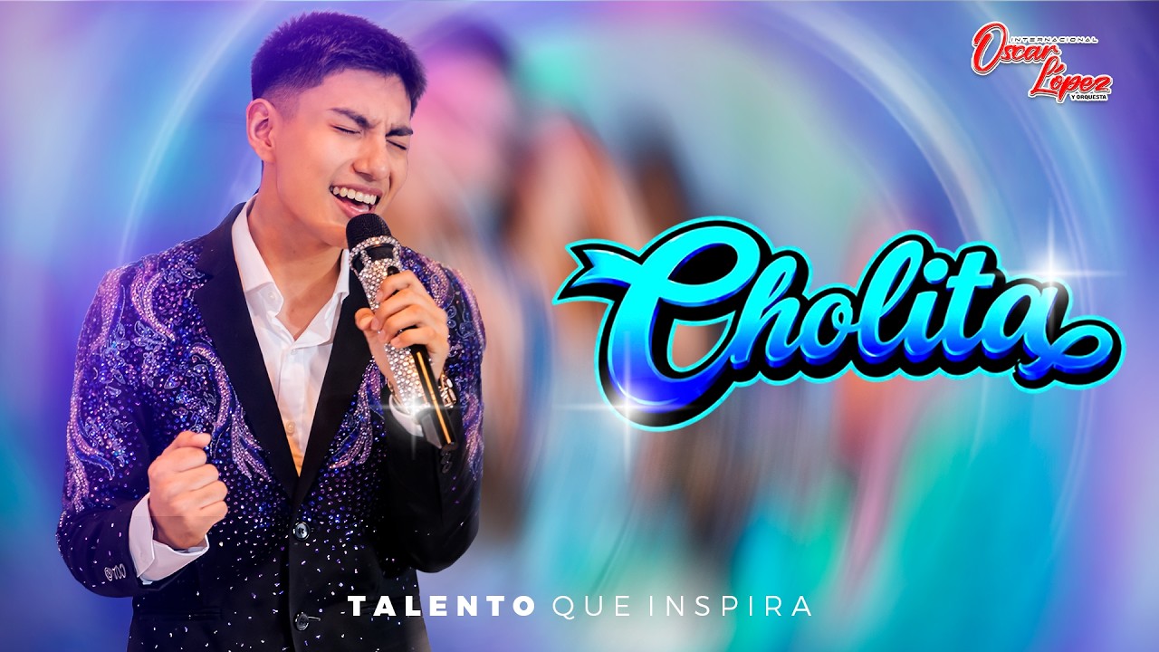 Oscar L&oacute;pez y Orquesta &ndash; Cholita (V&iacute;deo Oficial)