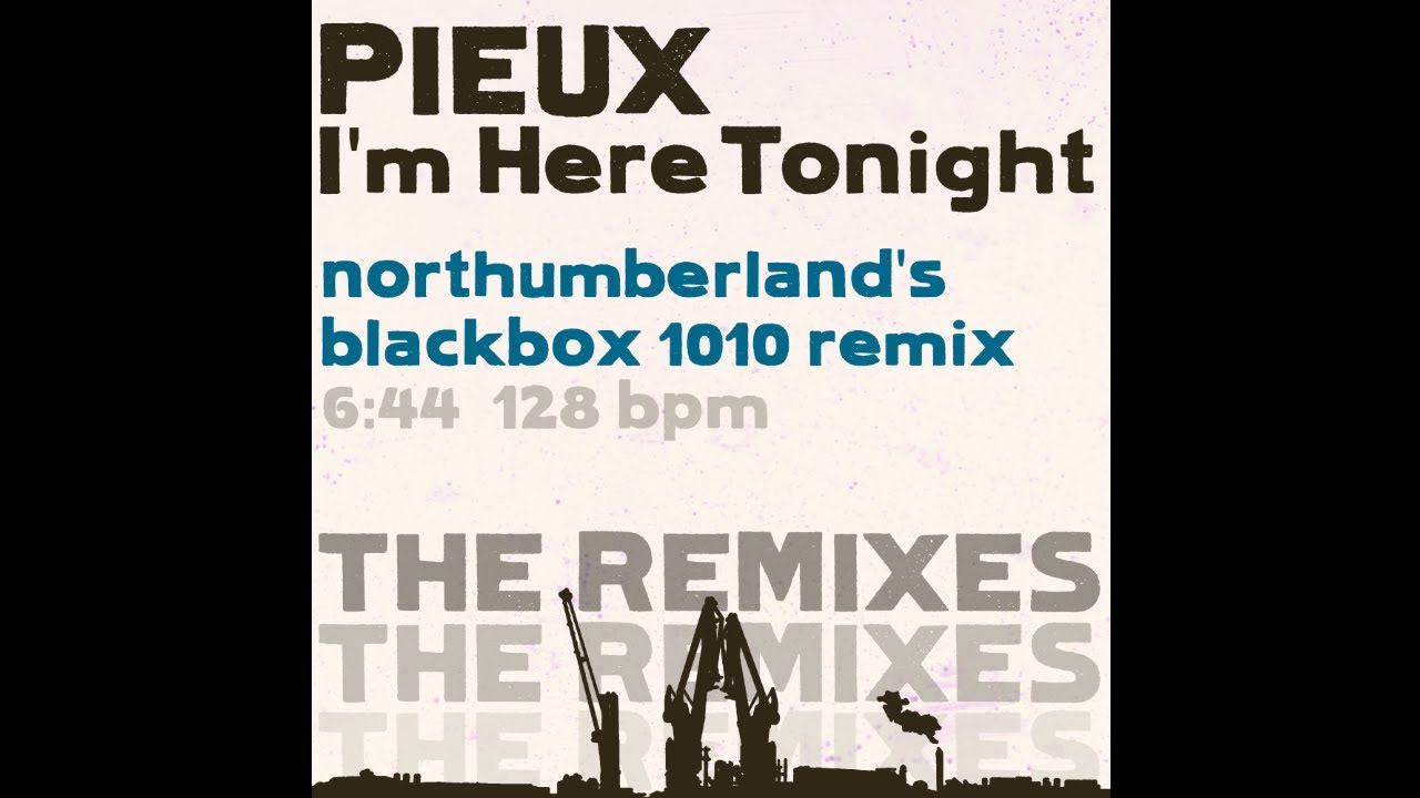 Pieux - I'm Here Tonight [northumberland's blackbox 1010 remix]