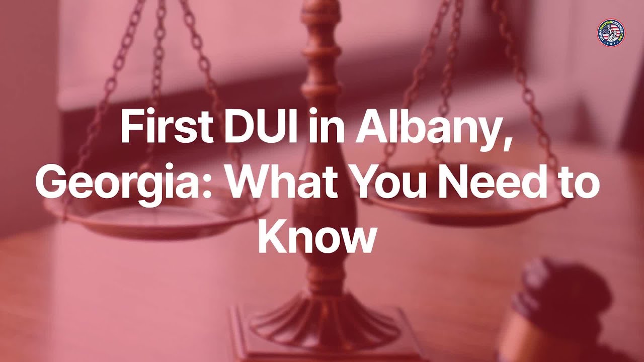 First DUI in Albany, Georgia   What You Need to Know