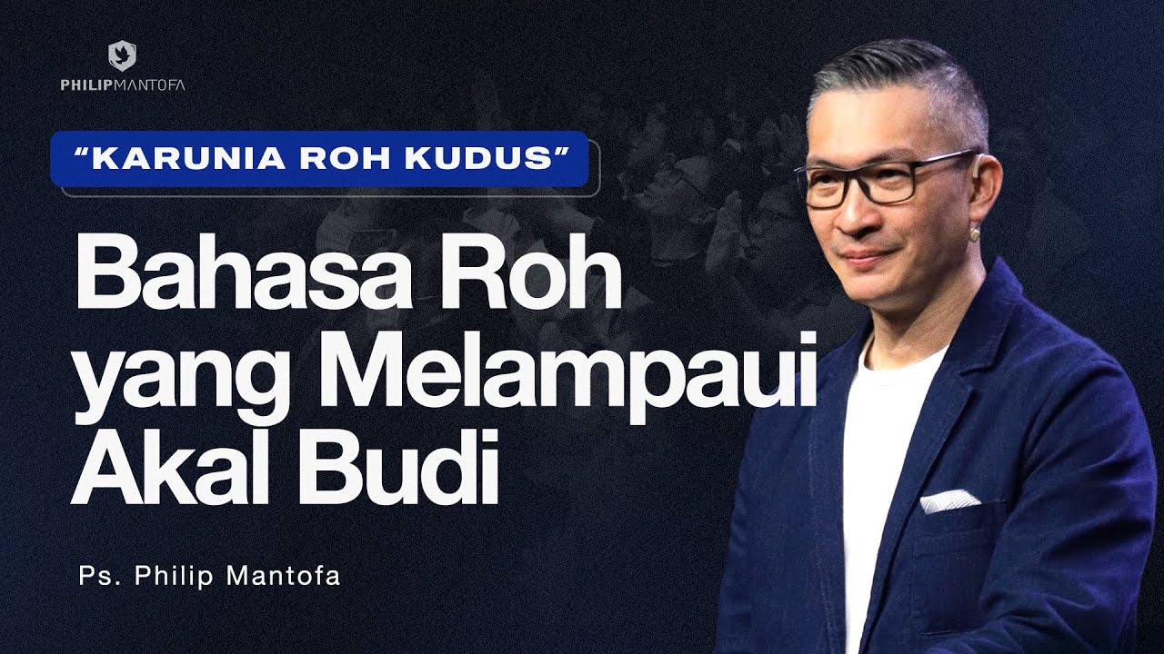 Baptisan Roh Kudus: Bahasa Roh yang Melampaui Akal Budi (Official Philip Mantofa)