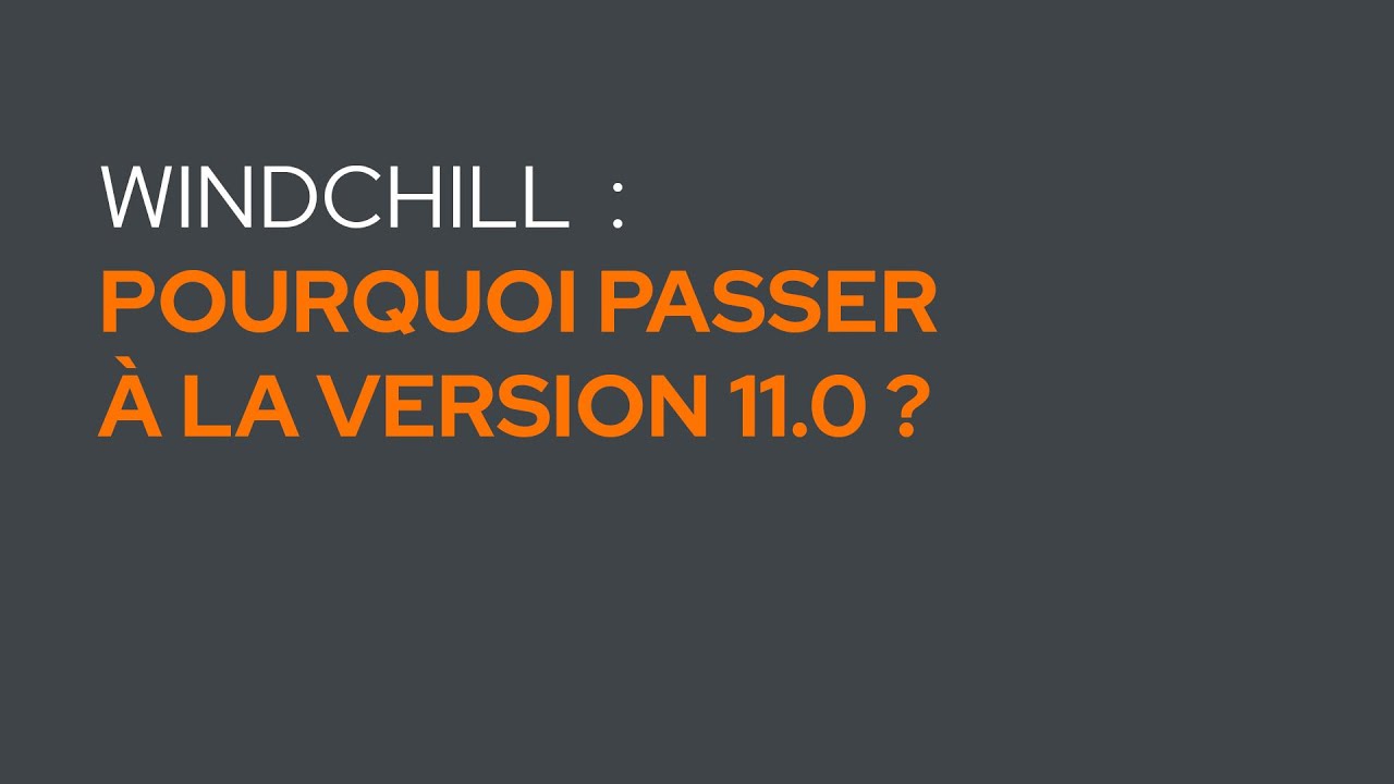 Pourquoi passer à la version 11.0 de Windchill ?