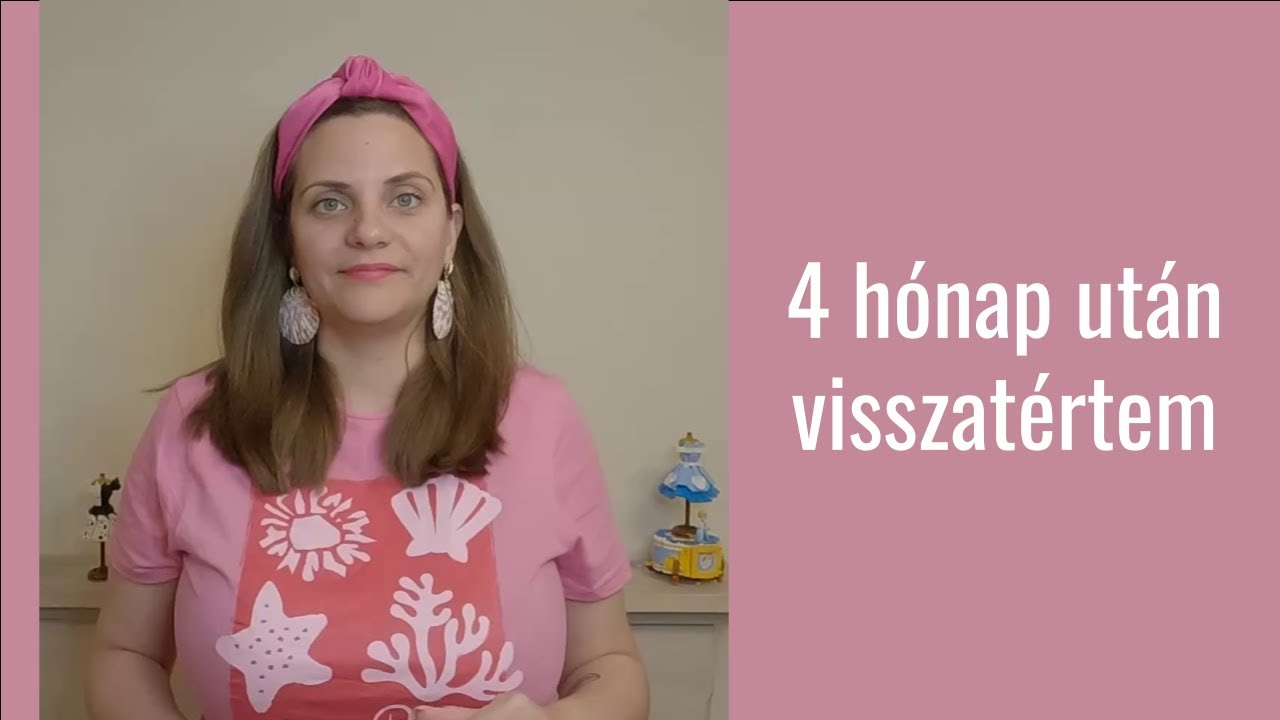 4 hónap után visszatértem
