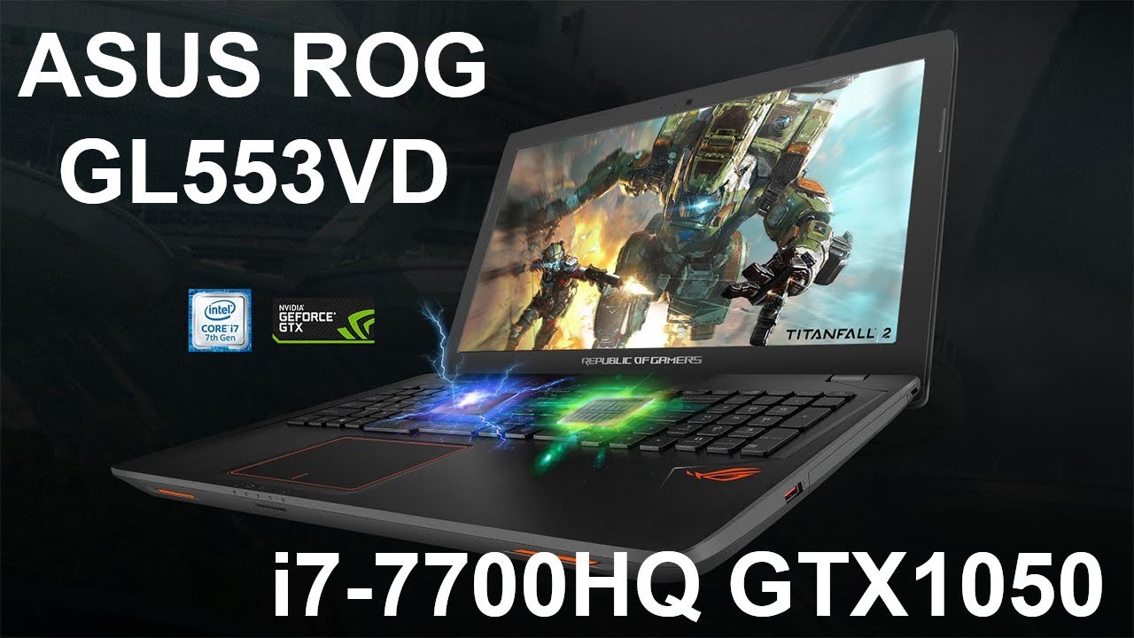 ASUS ROG GL553VD I7-7700HQ GTX 1050 review