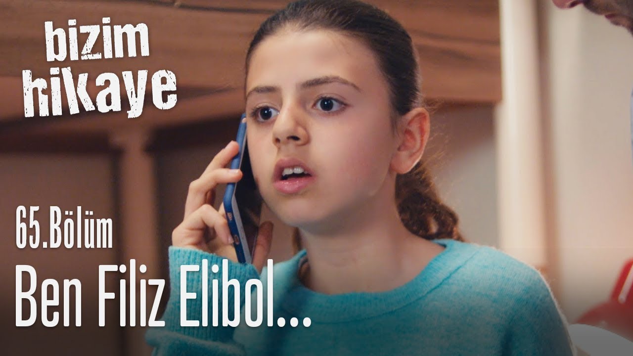 Ben Filiz Elibol... - Bizim Hikaye 65. B&ouml;l&uuml;m