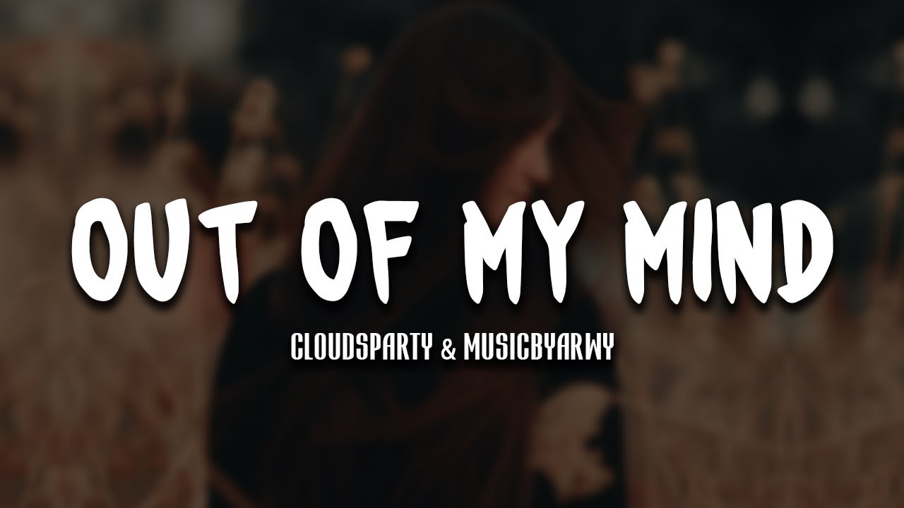 Cloudsparty & Musicbyarwy - Out Of My Mind [Lyrics Video]